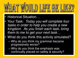 What Would Life Be Like?