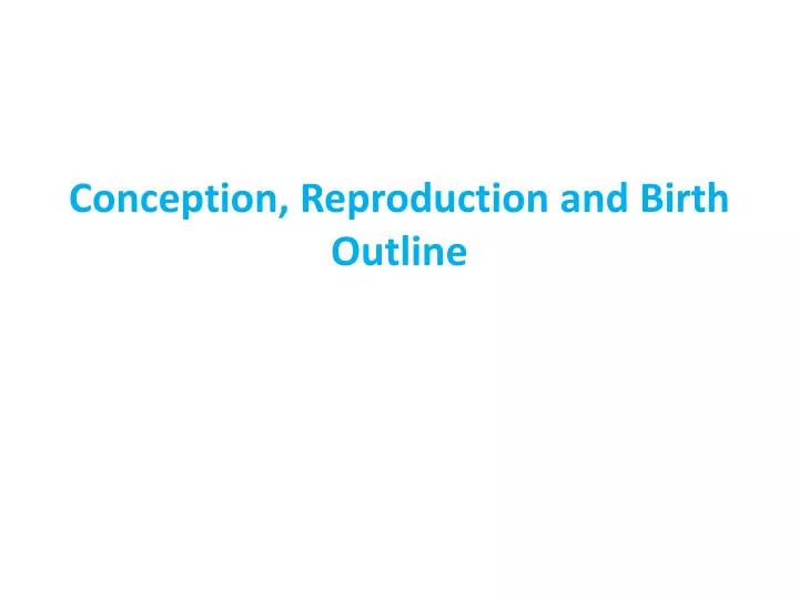 conception reproduction and birth outline