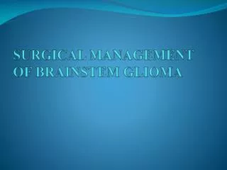 SURGICAL MANAGEMENT OF BRAINSTEM GLIOMA
