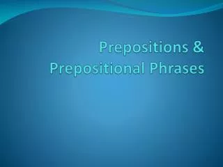 Prepositions &amp; Prepositional Phrases