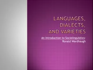 Languages, Dialects, and Varieties