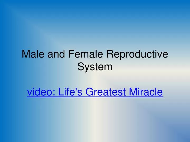 male and female reproductive system video life s greatest miracle
