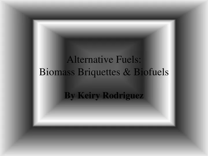 alternative fuels biomass briquettes biofuels