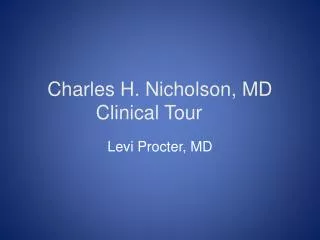 Charles H. Nicholson, MD Clinical Tour
