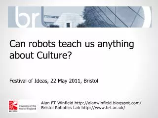 Can robots teach us anything about Culture? Festival of Ideas, 22 May 2011, Bristol