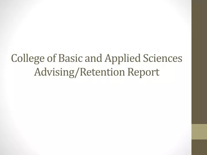 college of basic and applied sciences advising retention report