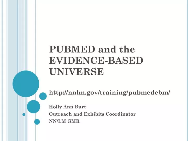 pubmed and the evidence based universe http nnlm gov training pubmedebm