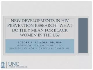 NEW DEVELOPMENTS IN HIV PREVENTION RESEARCH: WHAT DO THEY MEAN FOR BLACK WOMEN IN THE US?