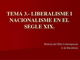 TEMA 3.- LIBERALISME I NACIONALISME EN EL SEGLE XIX.