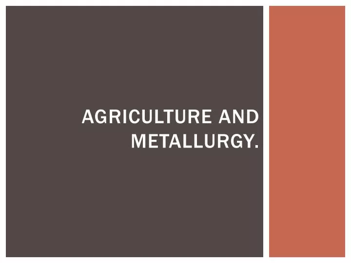 agriculture and metallurgy