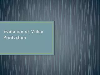 Evolution of Video Production