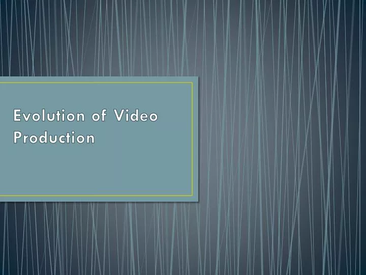 evolution of video production