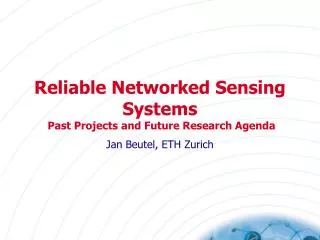 Reliable Networked Sensing Systems Past Projects and Future Research Agenda