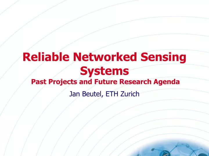 reliable networked sensing systems past projects and future research agenda