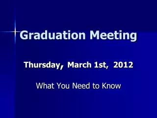 Graduation Meeting Thursday , March 1st, 2012