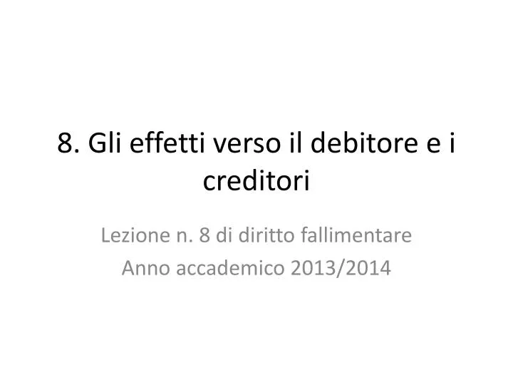 8 gli effetti verso il debitore e i creditori