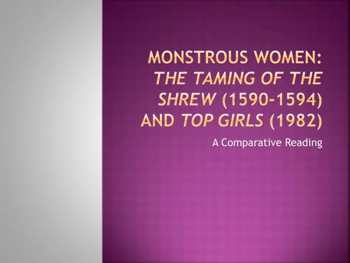 monstrous women the taming of the shrew 1590 1594 and top girls 1982