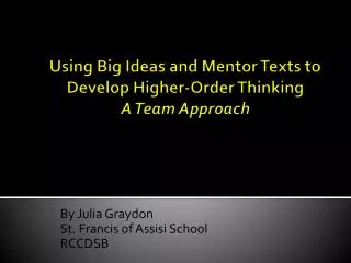Using Big Ideas and Mentor Texts to Develop Higher-Order Thinking A Team Approach
