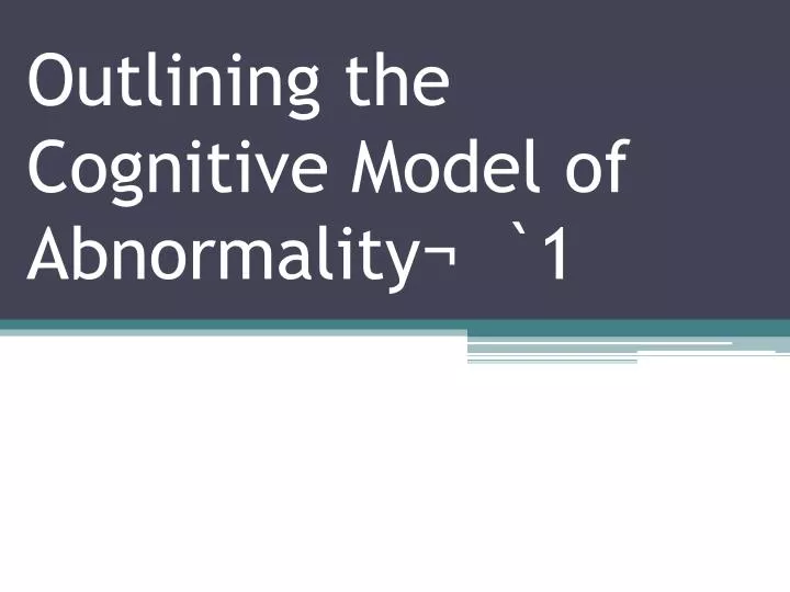 outlining the cognitive model of abnormality 1