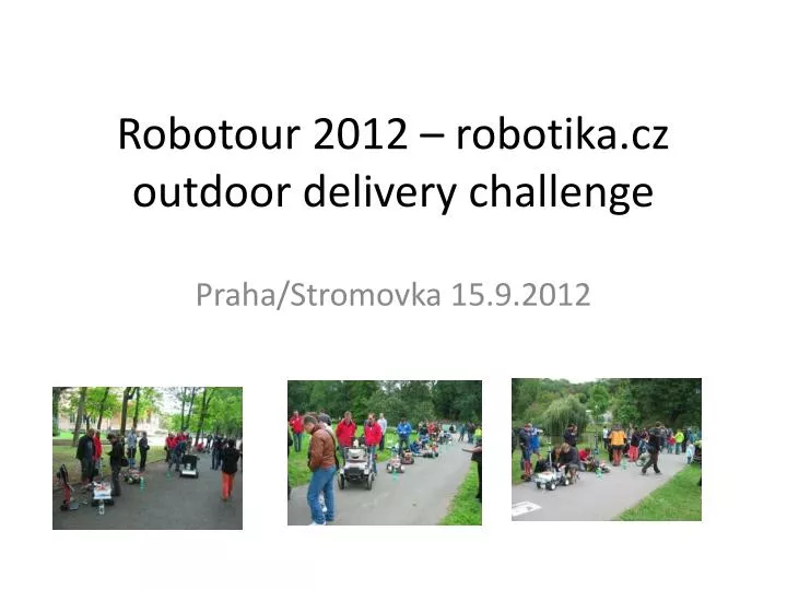 robotour 2012 robotika cz outdoor delivery challenge