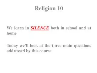 Religion 10 We learn in SILENCE both in school and at home