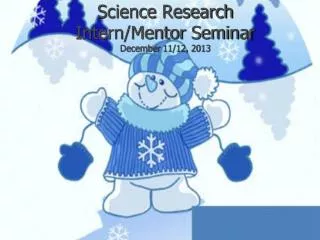 Science Research Intern/Mentor Seminar December 11/12, 2013