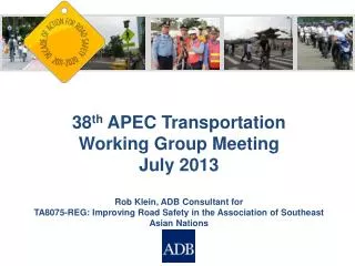 38 th APEC Transportation Working Group Meeting July 2013 Rob Klein, ADB Consultant for