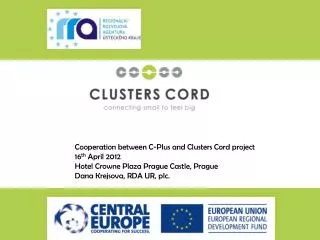 Cooperation between C-Plus and Clusters Cord project 16 th April 2012