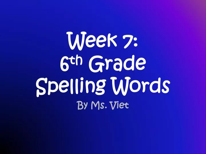 week 7 6 th grade spelling words