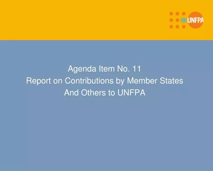 agenda item no 11 report on contributions by member states and others to unfpa