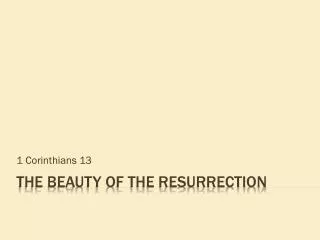 The Beauty of the Resurrection