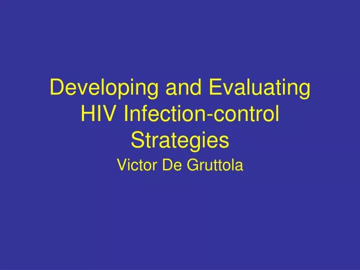 developing and evaluating hiv infection control strategies