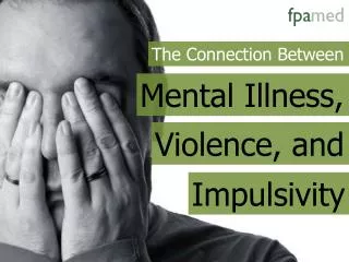 The Connection Between Mental Illness, Violence, and Impulsi