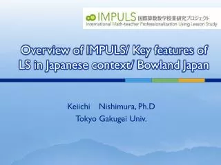 Overview of IMPULS/ Key features of LS in Japanese context/ Bowland Japan