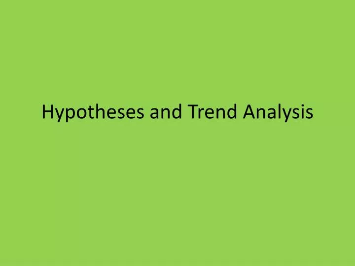 hypotheses and trend analysis