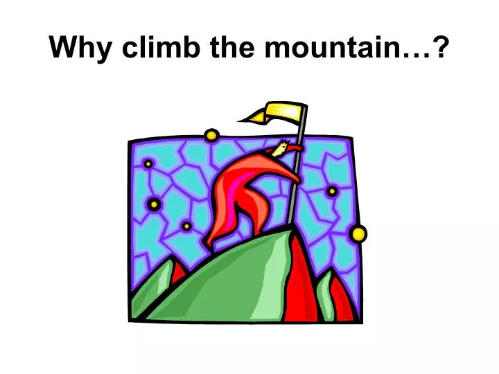 why climb the mountain