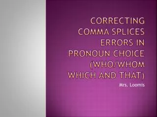 Correcting comma Splices errors in pronoun choice (Who/whom which and that)