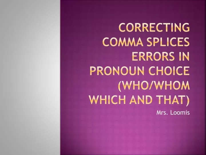 correcting comma splices errors in pronoun choice who whom which and that