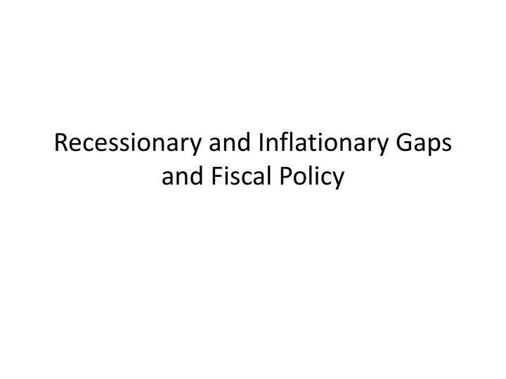 recessionary and inflationary gaps and fiscal policy