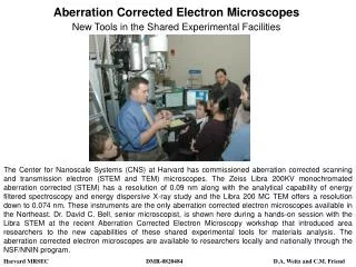 Aberration Corrected Electron Microscopes New Tools in the Shared Experimental Facilities