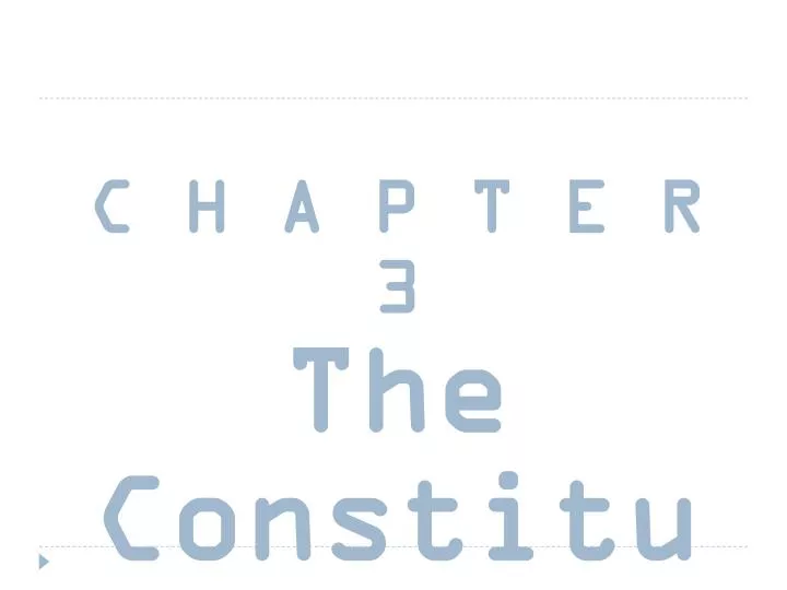 c h a p t e r 3 the constitution