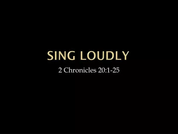 sing loudly