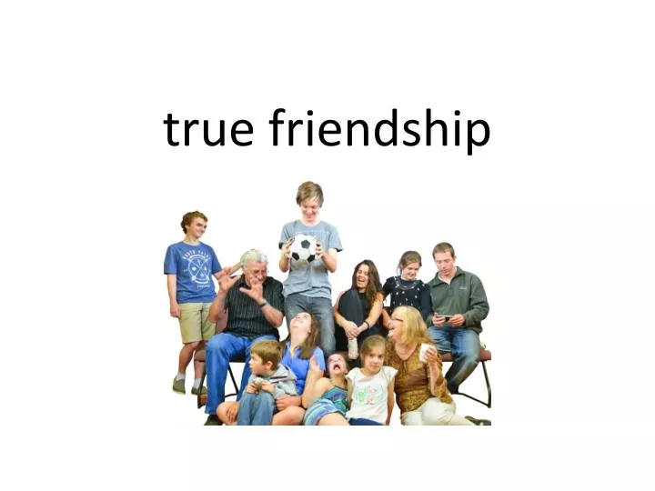 t rue friendship