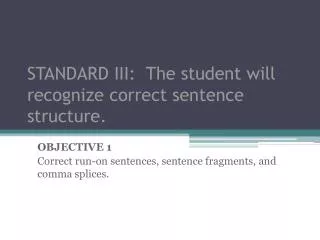 STANDARD III: The student will recognize correct sentence structure.