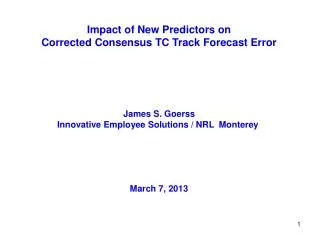 Impact of New Predictors on Corrected Consensus TC Track Forecast Error James S. Goerss