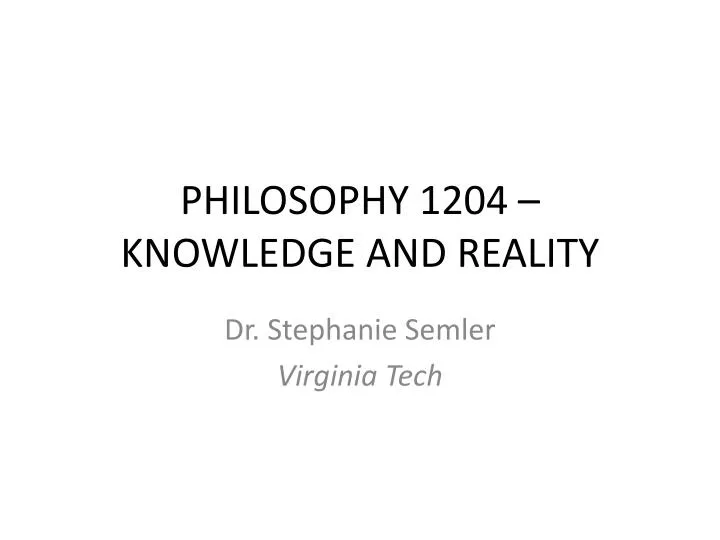 philosophy 1204 knowledge and reality