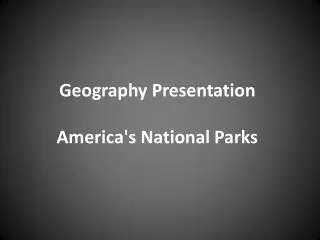 Geography Presentation America's National Parks