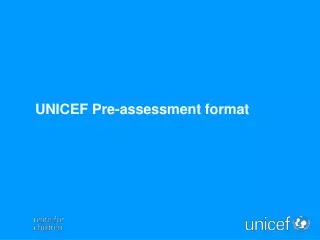 UNICEF Pre-assessment format