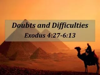 Doubts and Difficulties Exodus 4:27-6:13