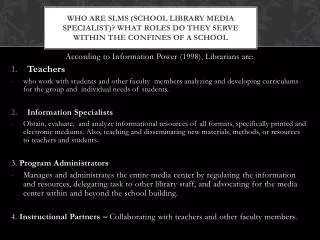 According to Information Power (1998), Librarians are: Teachers
